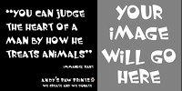 "You can judge the heart of a man by how he treats animals" Emmanuel Kant